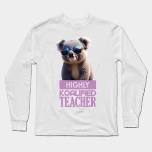 Just a Highly Koalified Teacher Koala 6 Long Sleeve T-Shirt